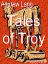 Tales of Troy By Andrew Lang